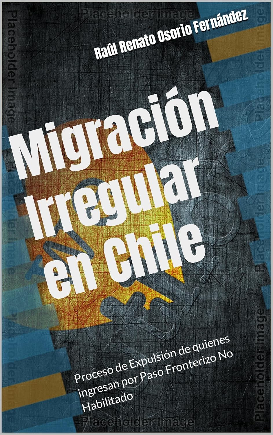 Migración Irregular en Chile: Proceso de Expulsión de quienes ingresan por Paso Fronterizo No Habilitado (Spanish Edition) baixar livro de graça