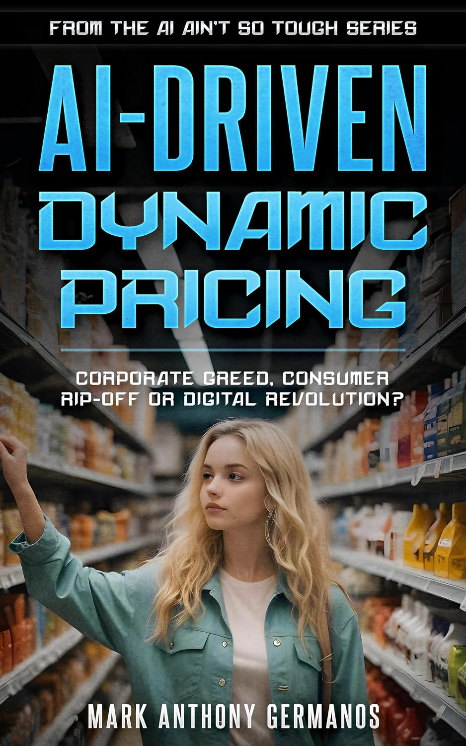 AI Driven Dynamic Pricing: Corporate Greed, Consumer Rip-Off or Digital Revolution? (AI Ain't So Tough) (English Edition) baixar livro de graça