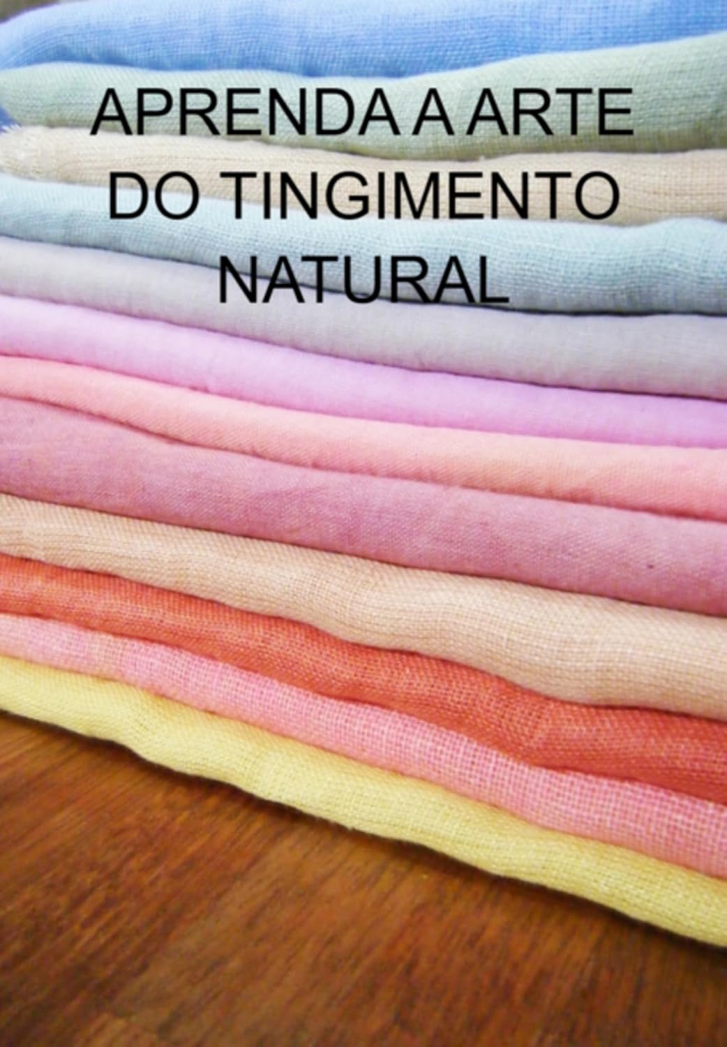 Aprenda A Arte Do Tingimento Natural baixar o livro de graça