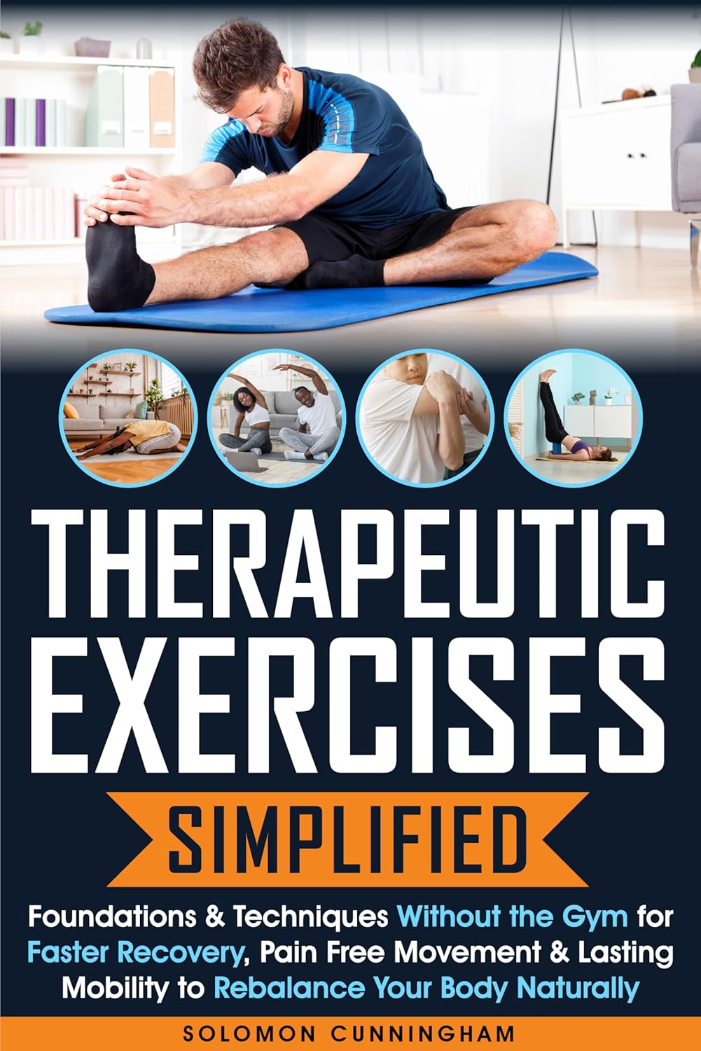 Therapeutic Exercises Simplified: Foundations & Techniques Without the Gym for Faster Recovery Pain Free Movement & Lasting Mobility to Rebalance Your Body Naturally (English Edition) baixar livro de graça