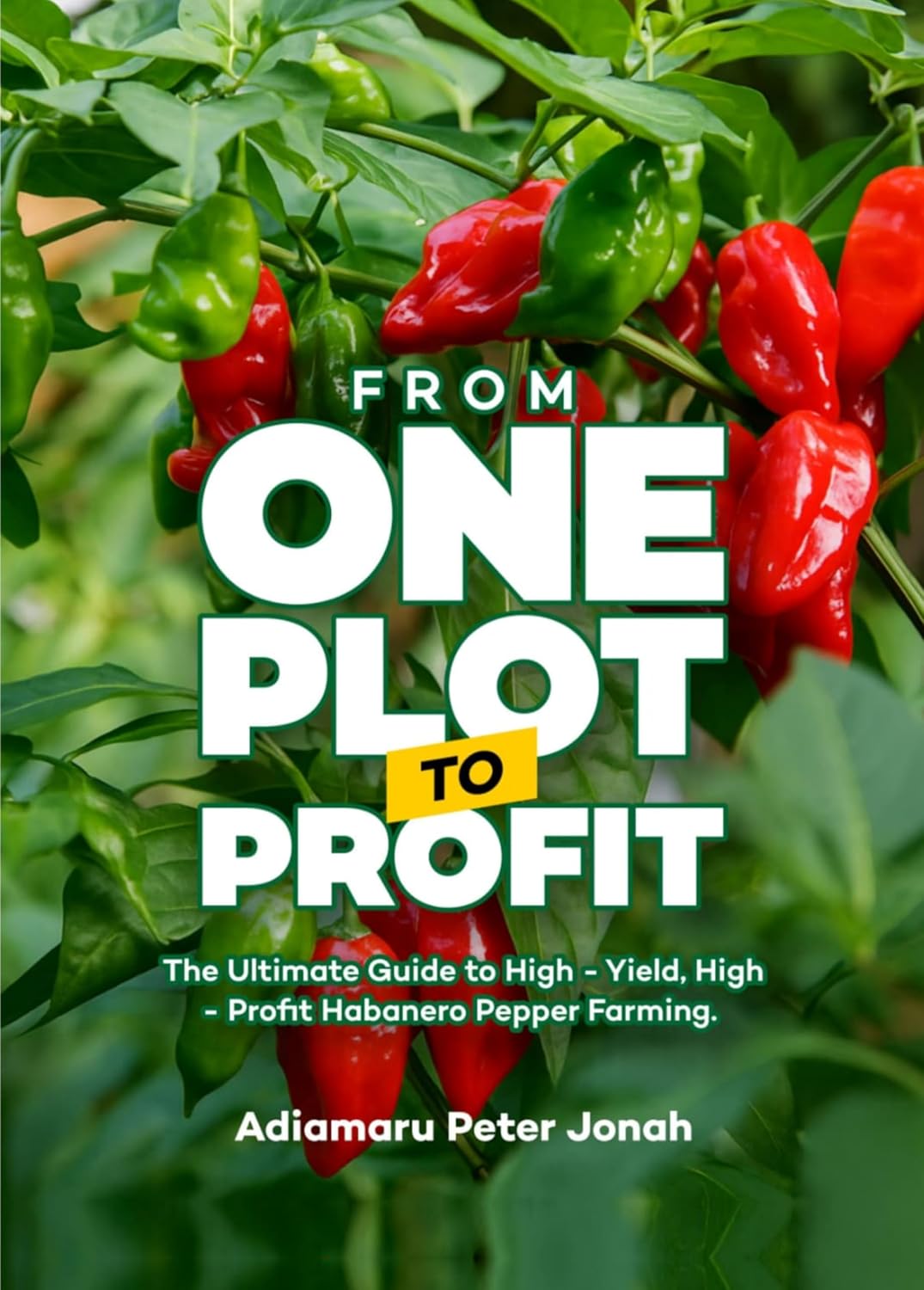 ler totalmente From One Plot to Profit: The Ultimate Guide to High - Yield, High - Profit Habanero Pepper Farming: Step-by-Step Strategies to Maximize Your Harvest, Avoid Costly Mistakes (English Edition)
