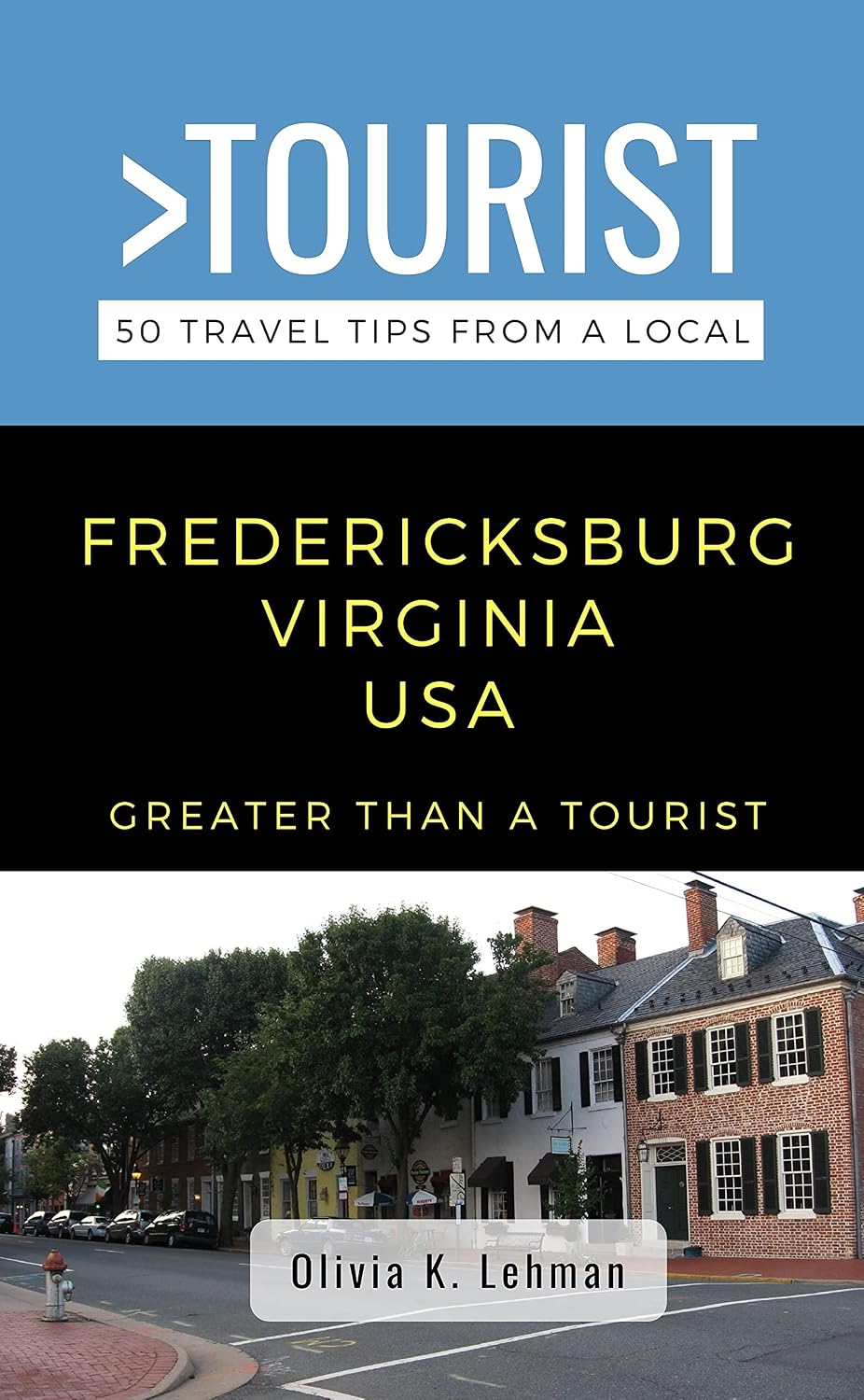 Greater Than a Tourist- Fredericksburg Virginia USA : 50 Travel Tips from a Local (Greater Than a Tourist North America & Caribbean Series Book 216) (English Edition)