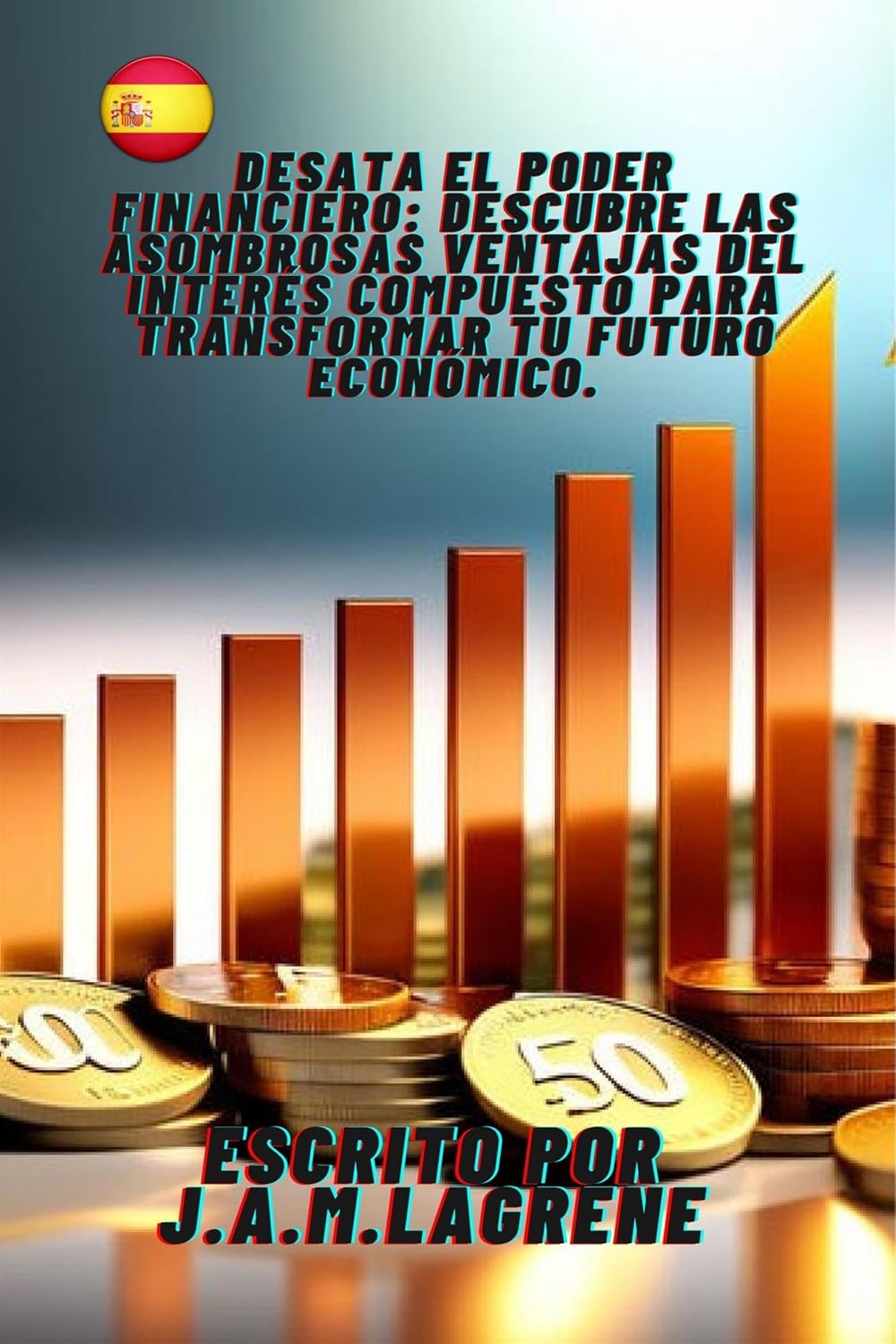 Desata el Poder Financiero: Descubre las Asombrosas Ventajas del Interés Compuesto para Transformar tu Futuro Económico. (Spanish Edition) baixar o livro de graça