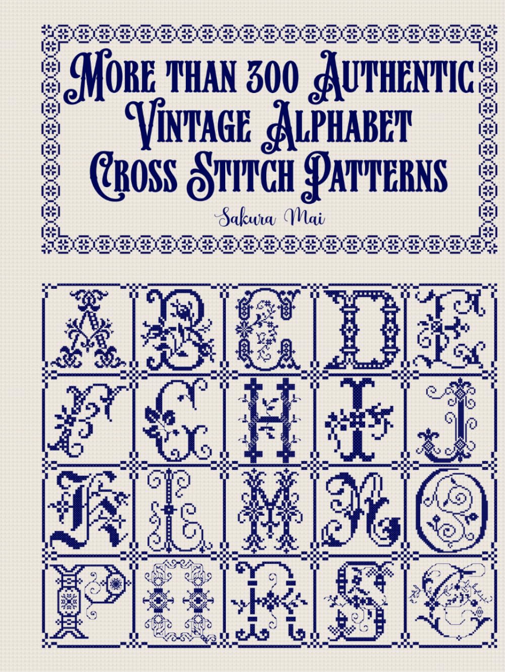ler totalmente More than 300 Authentic Vintage Alphabet Cross Stitch Patterns: A complete library of alphabets and numbers in every size from grand monograms to tiny miniatures for every project