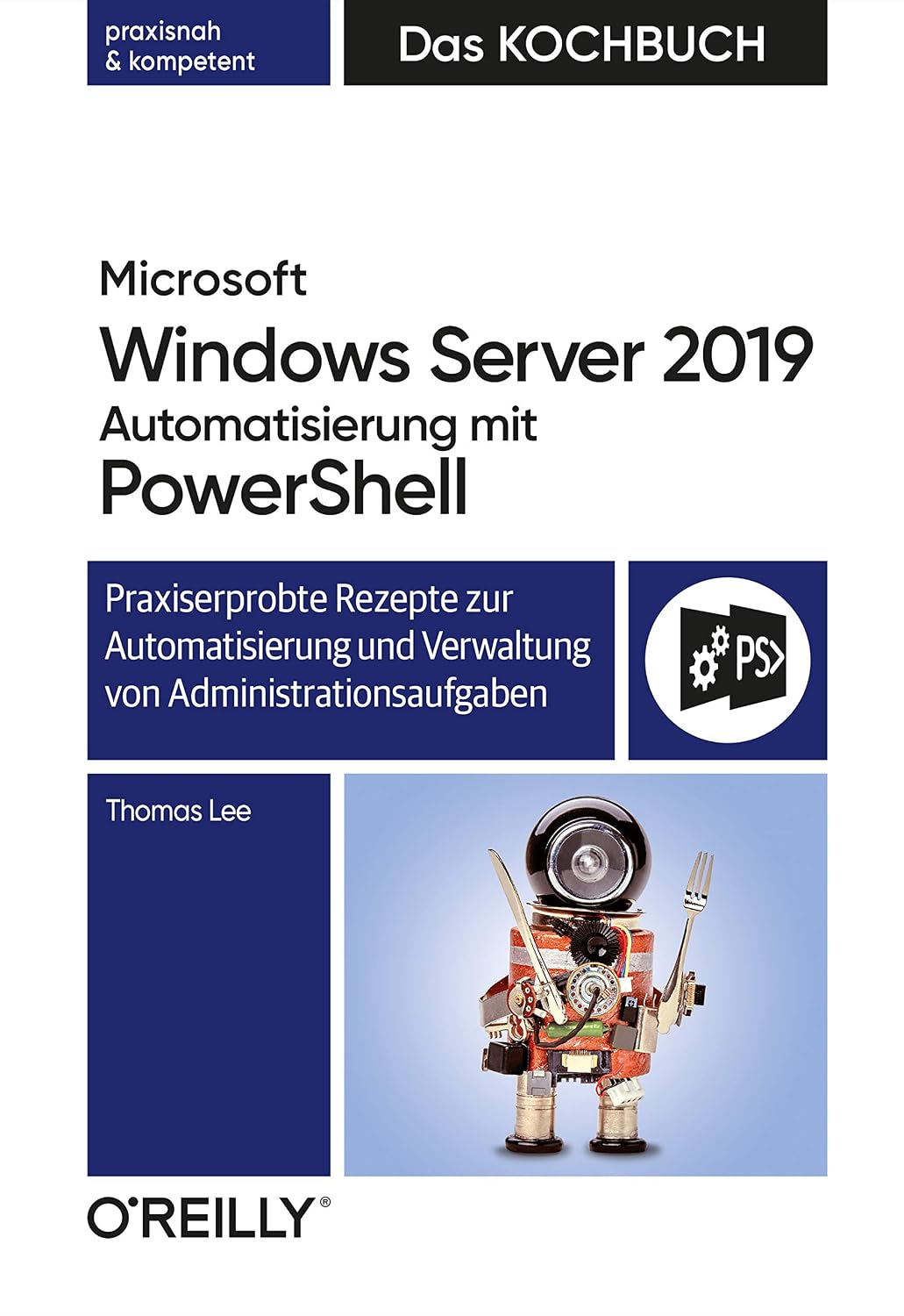 ler totalmente Microsoft Windows Server 2019 Automatisierung mit PowerShell – Das Kochbuch: Praxisorientierte Rezepte zur Automatisierung und Verwaltung von Administrationsaufgaben (German Edition)