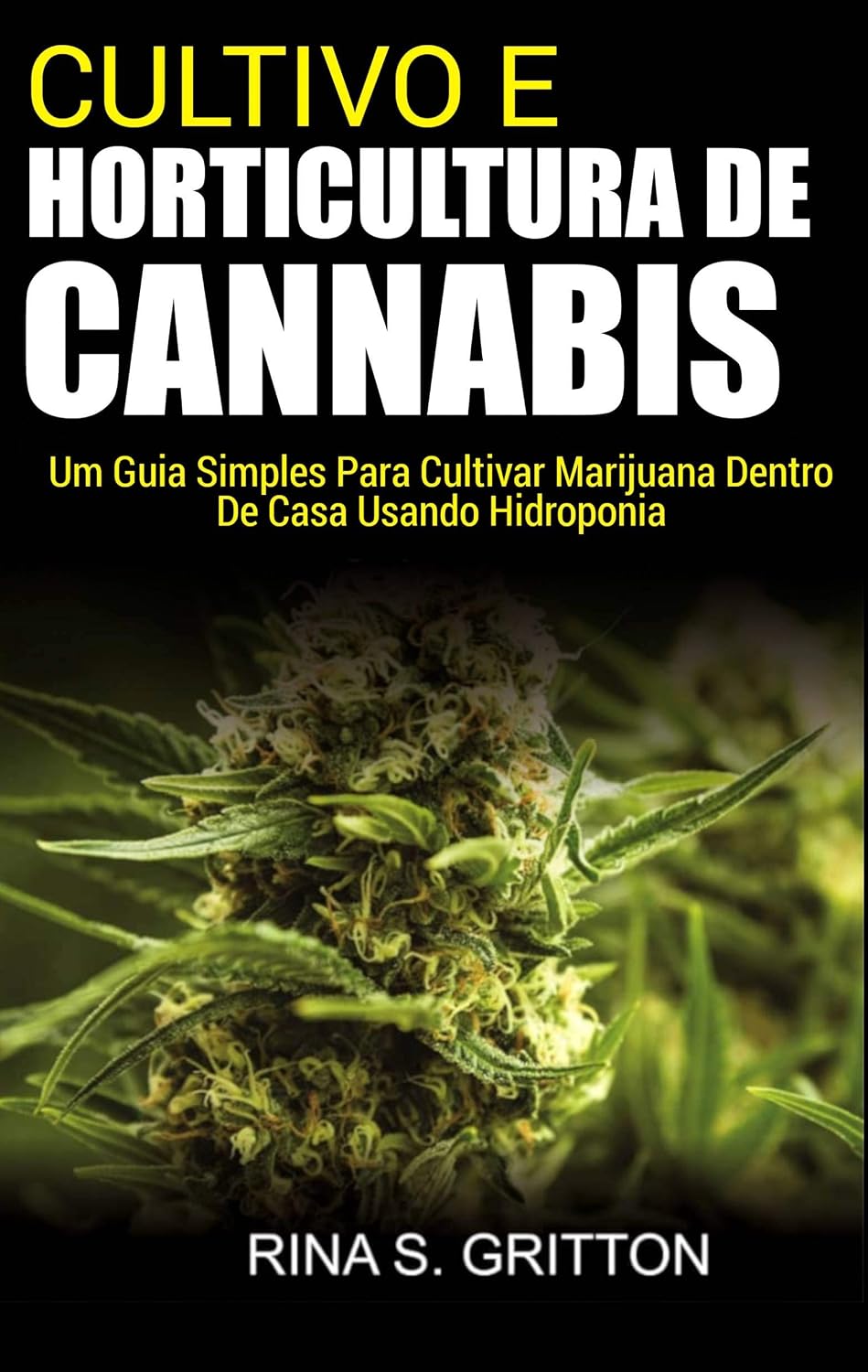 ler totalmente Cultivo e Horticultura de Cannabis: Um Guia Simples Para Cultivar Marijuana Dentro de Casa Usando Hidroponia