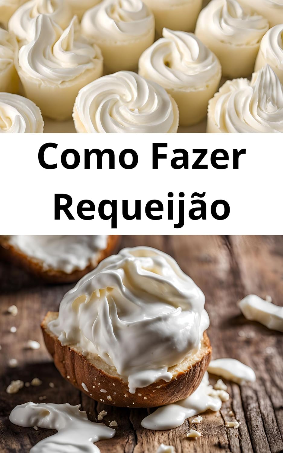 Como Fazer Requeijão: 30 Receitas De Requeijão Caseiro: Aprenda a fazer as 30 Melhores Receitas de Requeijão baixar livro de graça