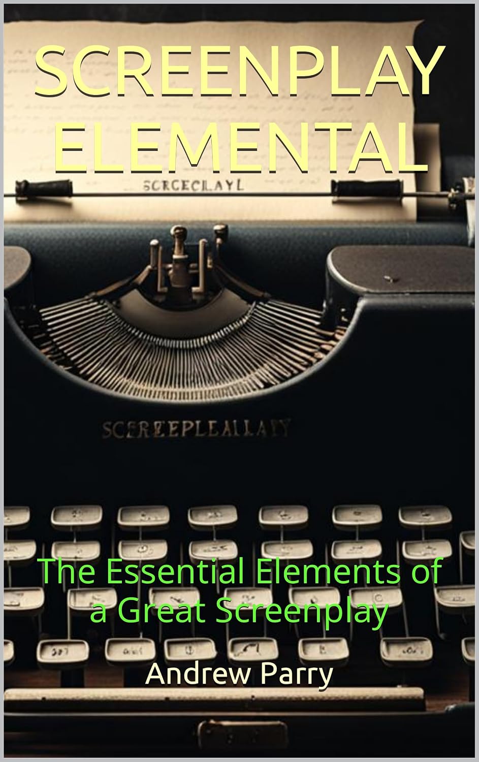 SCREENPLAY ELEMENTAL: The Essential Elements of a Great Screenplay (English Edition) baixar o livro de graça