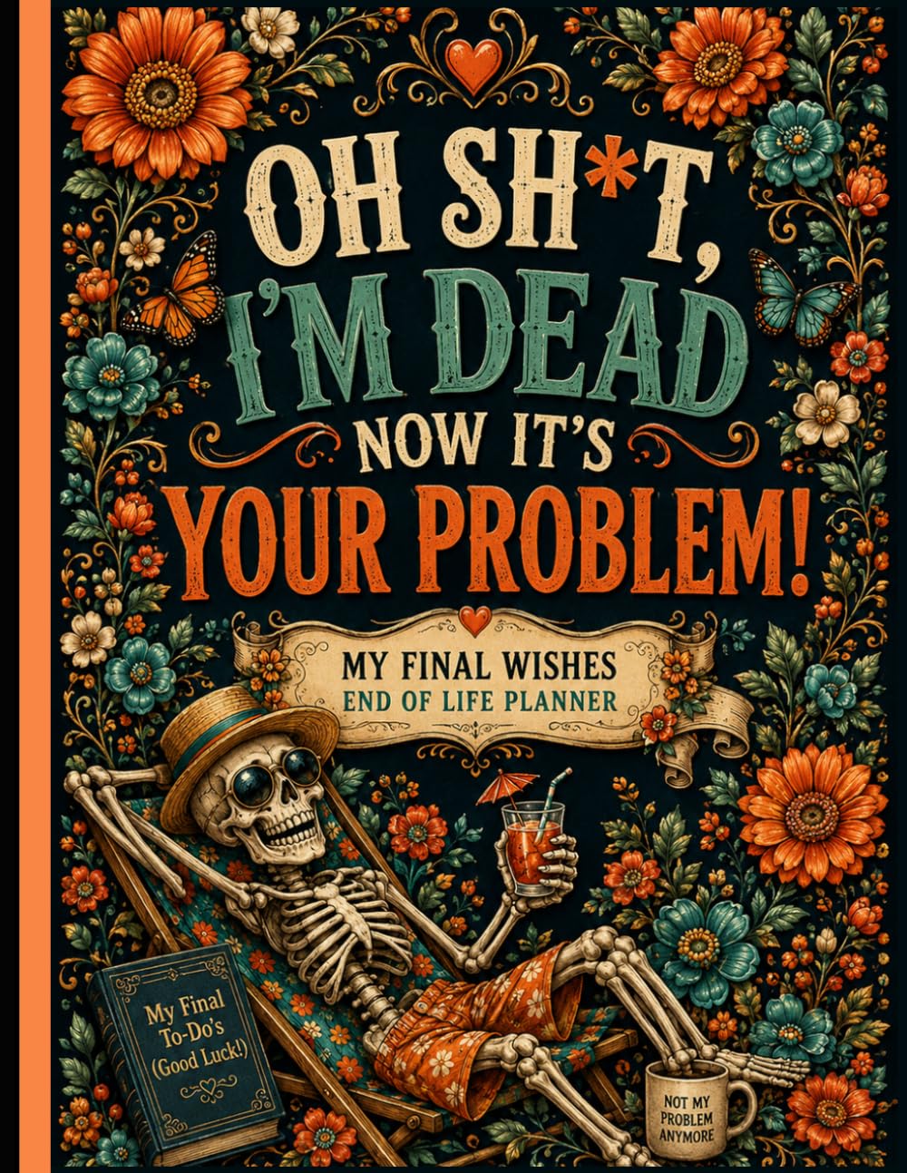 Oh Sh*t, I’m Dead Now It’s Your Problem!: Make End-of-Life Planning Easy – Organize Your Important Information, Accounts, and Final Wishes in One Place. baixar o livro de graça