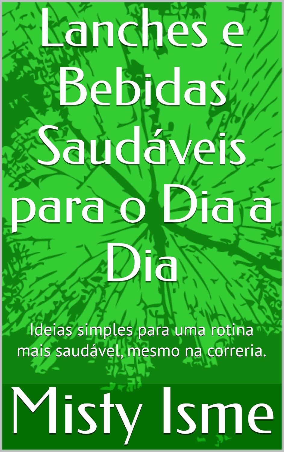 ler totalmente Lanches e Bebidas Saudáveis para o Dia a Dia: Ideias simples para uma rotina mais saudável, mesmo na correria.