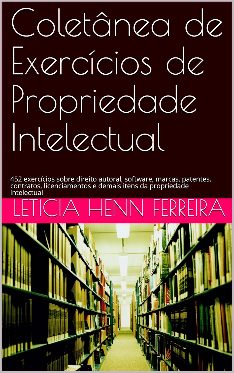 Coletânea de Exercícios de Propriedade Intelectual: 452 exercícios sobre direito autoral, software, marcas, patentes, contratos, licenciamentos e demais itens da propriedade intelectual baixar o livro de graça