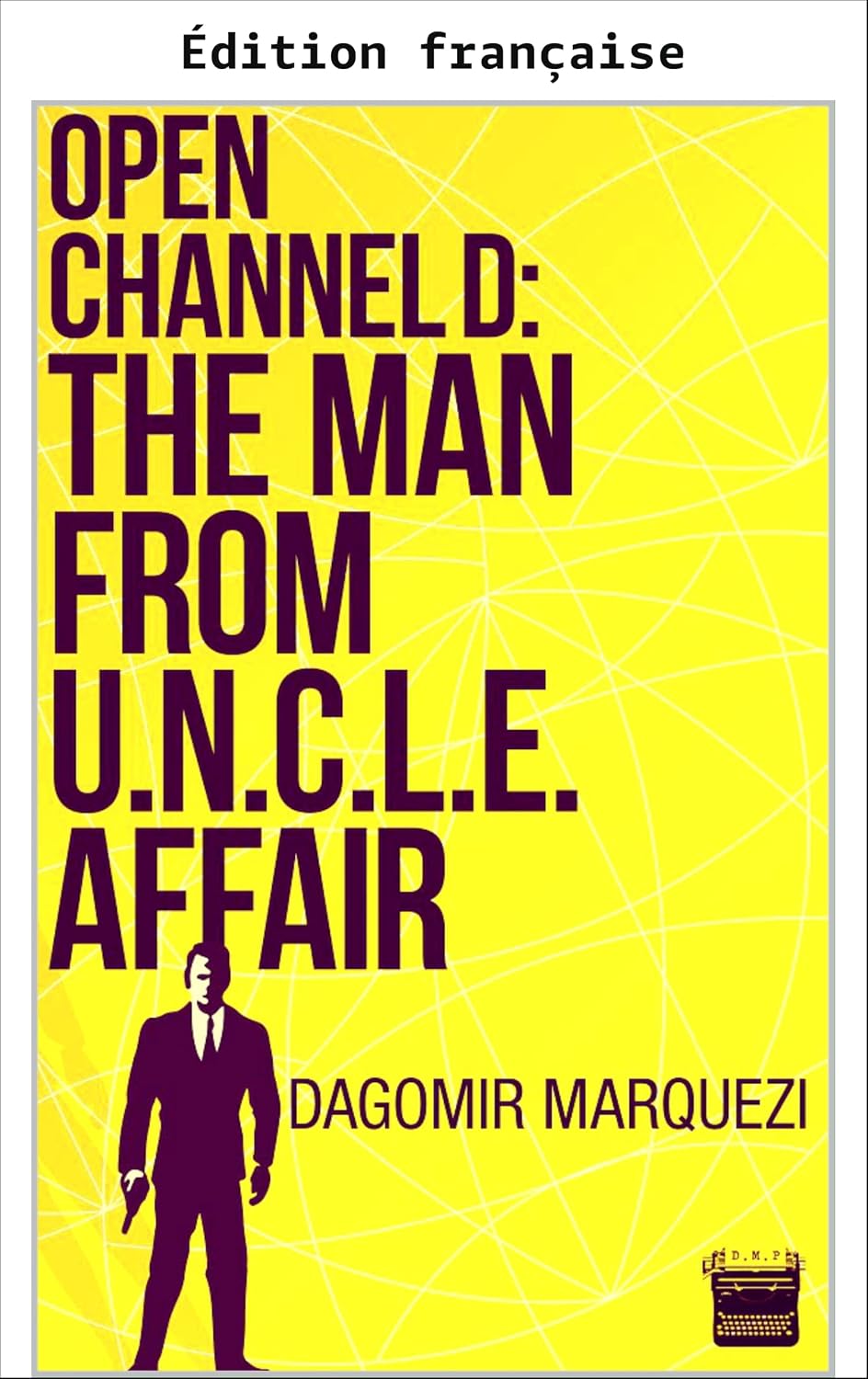 Ouvrez le canal D: l'affaire The Man From UNCLE (French Edition) baixar livro de graça