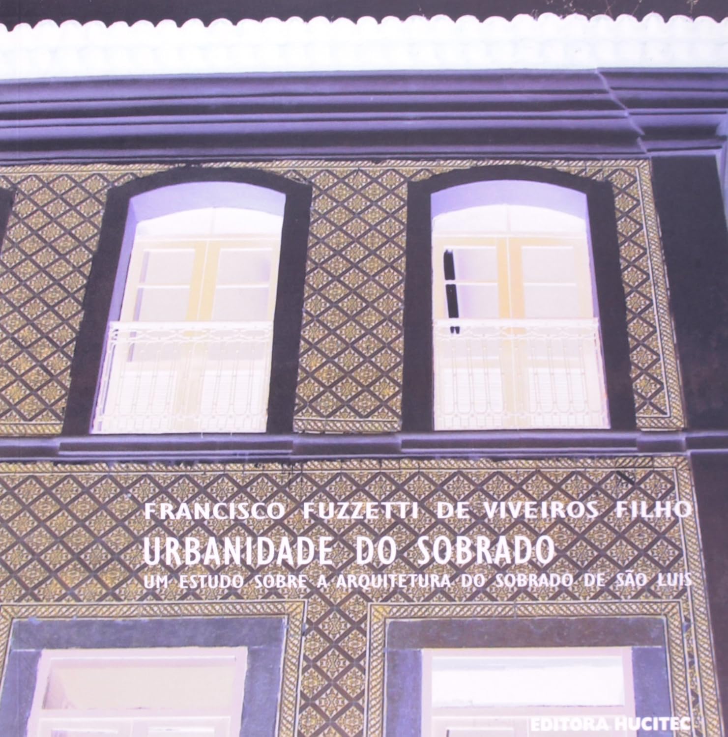 Urbanidade Do Sobrado. Um Estudo Sobre A Arquitetura Do Sobrado De São Luís baixar livro de graça