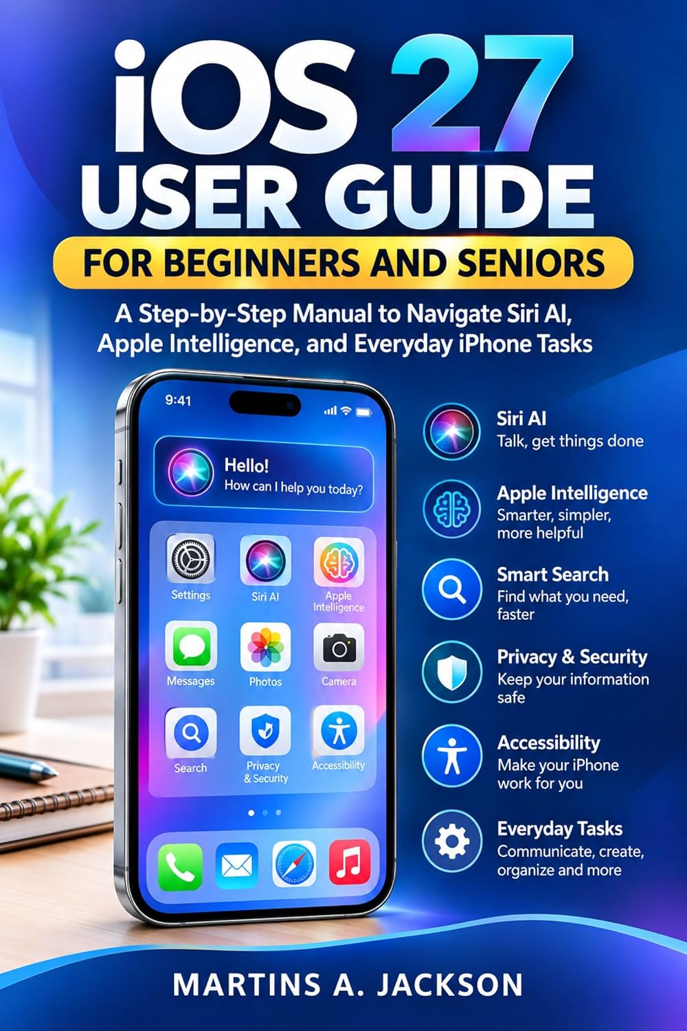 iOS 27 User Guide for Beginners and Seniors: A Step-by-Step Manual to Navigate Siri AI, Apple Intelligence, and Everyday iPhone Tasks (English Edition) baixar o livro de graça