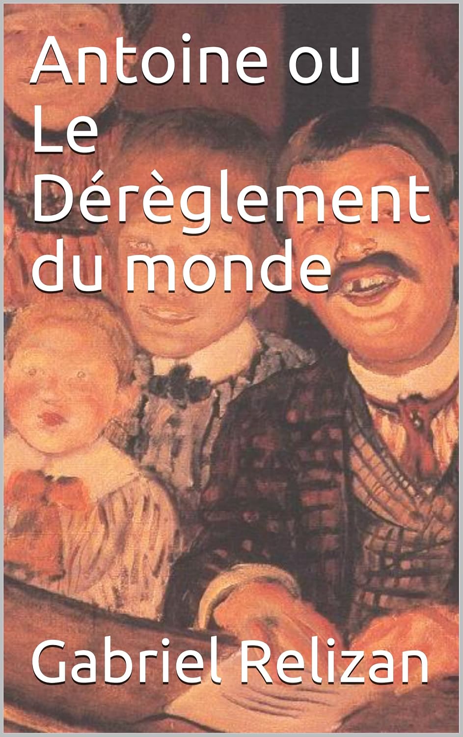 ler totalmente Antoine ou Le Dérèglement du monde (French Edition)