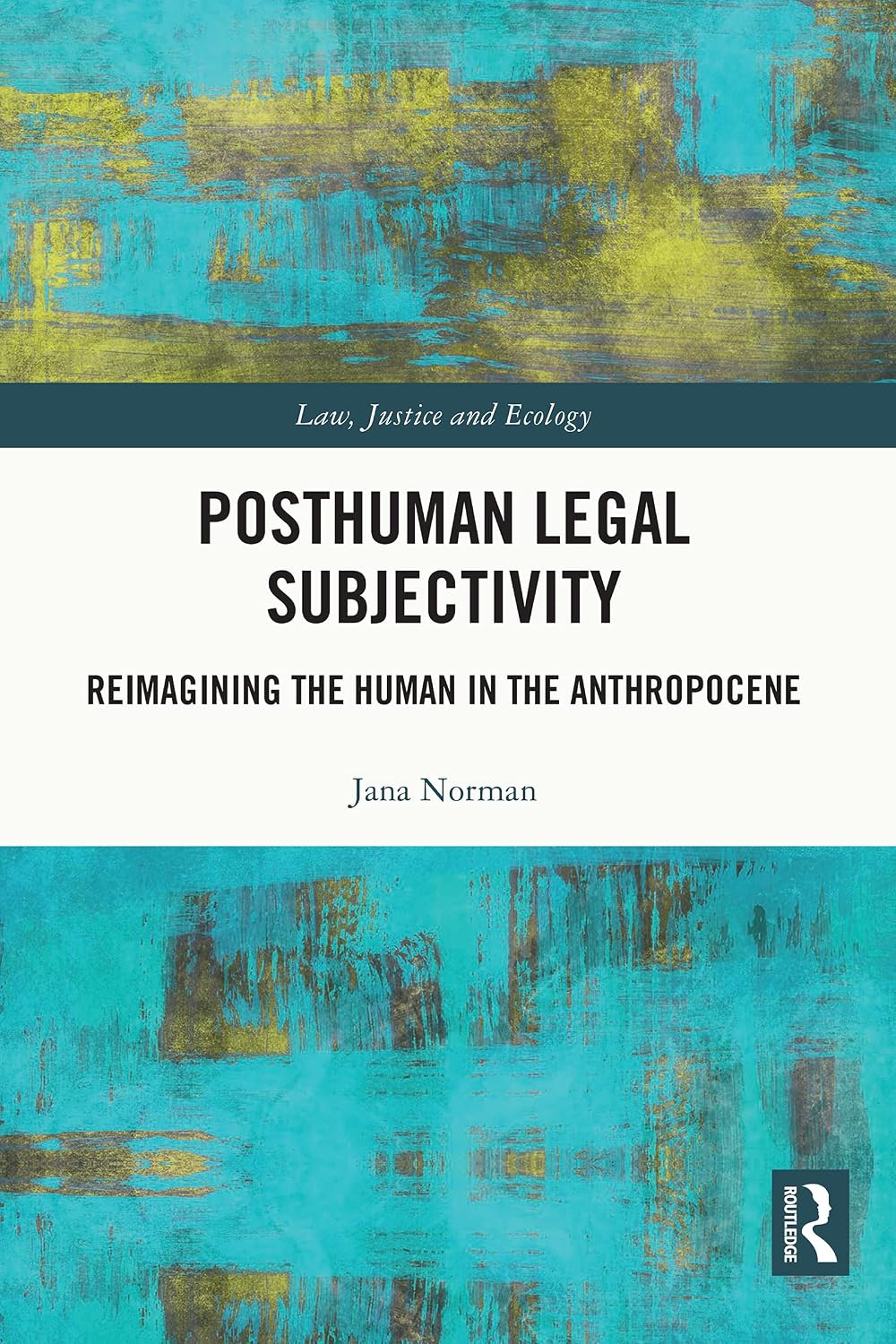 Posthuman Legal Subjectivity: Reimagining the Human in the Anthropocene (Law, Justice and Ecology) (English Edition)