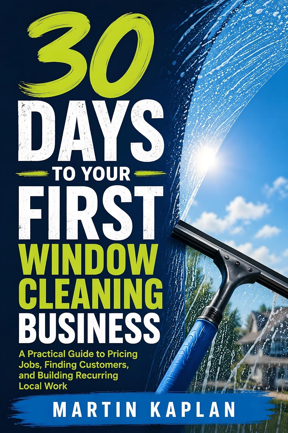 30 Days to Your First Window Cleaning Business: A Practical Guide to Pricing Jobs, Finding Customers, and Building Recurring Local Work (English Edition) baixar o livro de graça