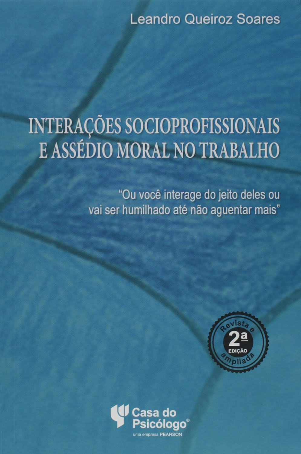 Interações socioprofissionais e assédio moral no trabalho: "ou você interage do jeito deles ou vai ser humilhado até não aguentar mais" baixar livro de graça
