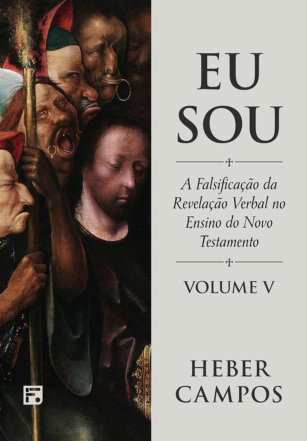 Eu Sou - Vol. 5: A falsificação da revelação verbal no ensino do Novo Testamento baixar livro de graça