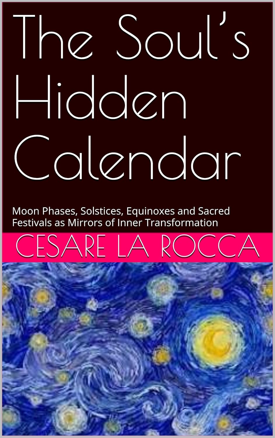 ler totalmente The Soul’s Hidden Calendar: Moon Phases, Solstices, Equinoxes and Sacred Festivals as Mirrors of Inner Transformation (English Edition)