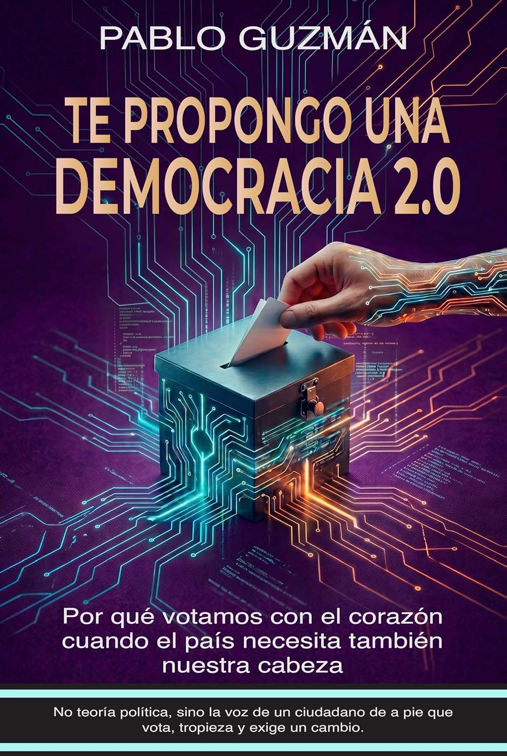 ler totalmente Te propongo una Democracia 2.0: Por qué votamos con el corazón cuando el país necesita también nuestra cabeza (Spanish Edition)