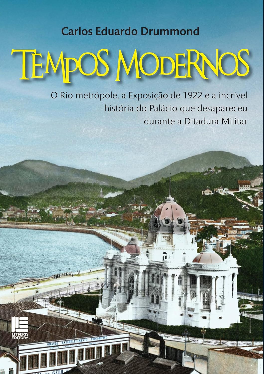 Tempos modernos: O Rio metrópole, a Exposição de 1922 e a incrível história do Palácio que desapareceu durante a Ditadura Militar baixar o livro de graça