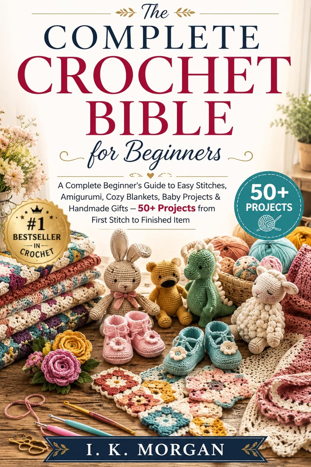 The Complete Crochet Bible for Beginners: A Complete Beginner's Guide to Easy Stitches, Amigurumi, Cozy Blankets, Baby Projects & Handmade Gifts — 50+... Stitch to Finished Item (English Edition) baixar o livro de graça