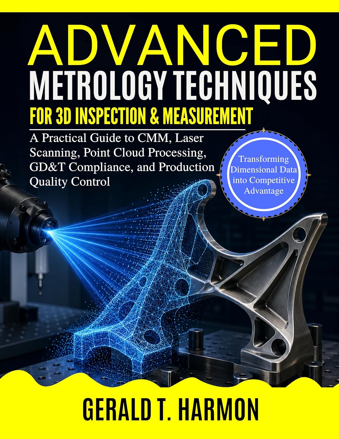 ler totalmente Advanced Metrology Techniques For 3d Inspection & Measurement: A Practical Guide to CMM, Laser Scanning, Point Cloud Processing, GD&T Compliance, and Production Quality Control (English Edition)