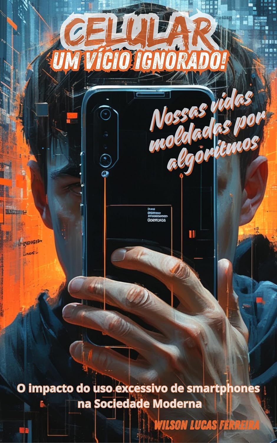Celular: Um Vício Ignorado! Nossas vidas moldadas por algoritmos