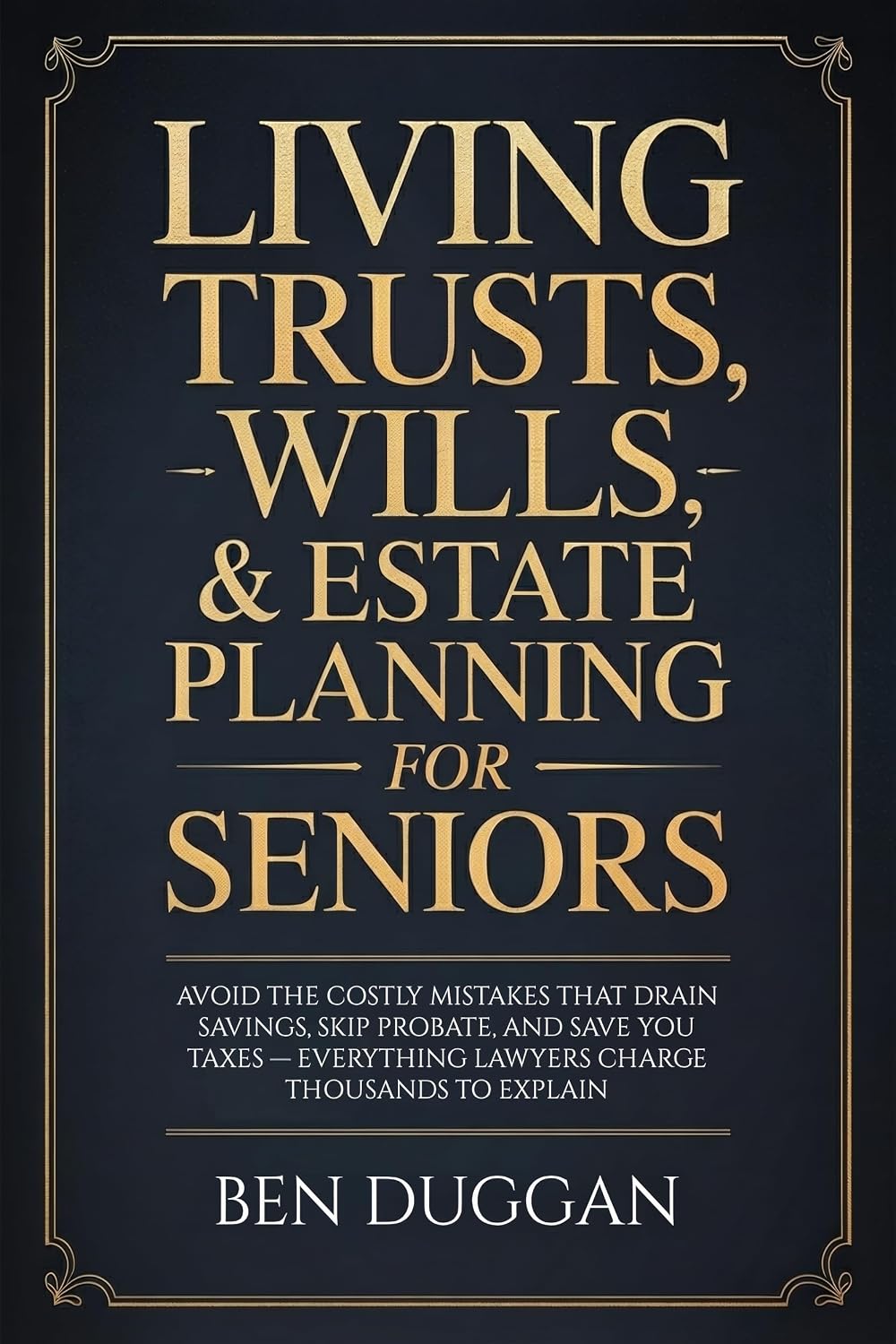 Living Trusts, Wills & Estate Planning for Seniors: Avoid the Costly Mistakes That Drain Your Savings, Skip Probate, and Save on Taxes — Everything Lawyers... Thousands to Explain (English Edition) baixar livro de graça