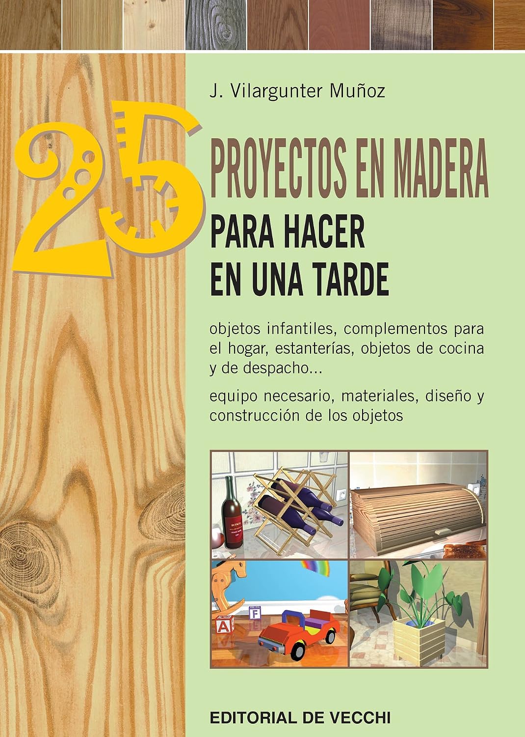 25 proyectos en madera para hacer en una tarde: Guía visual para aficionados al trabajo artesanal y técnico (Spanish Edition)