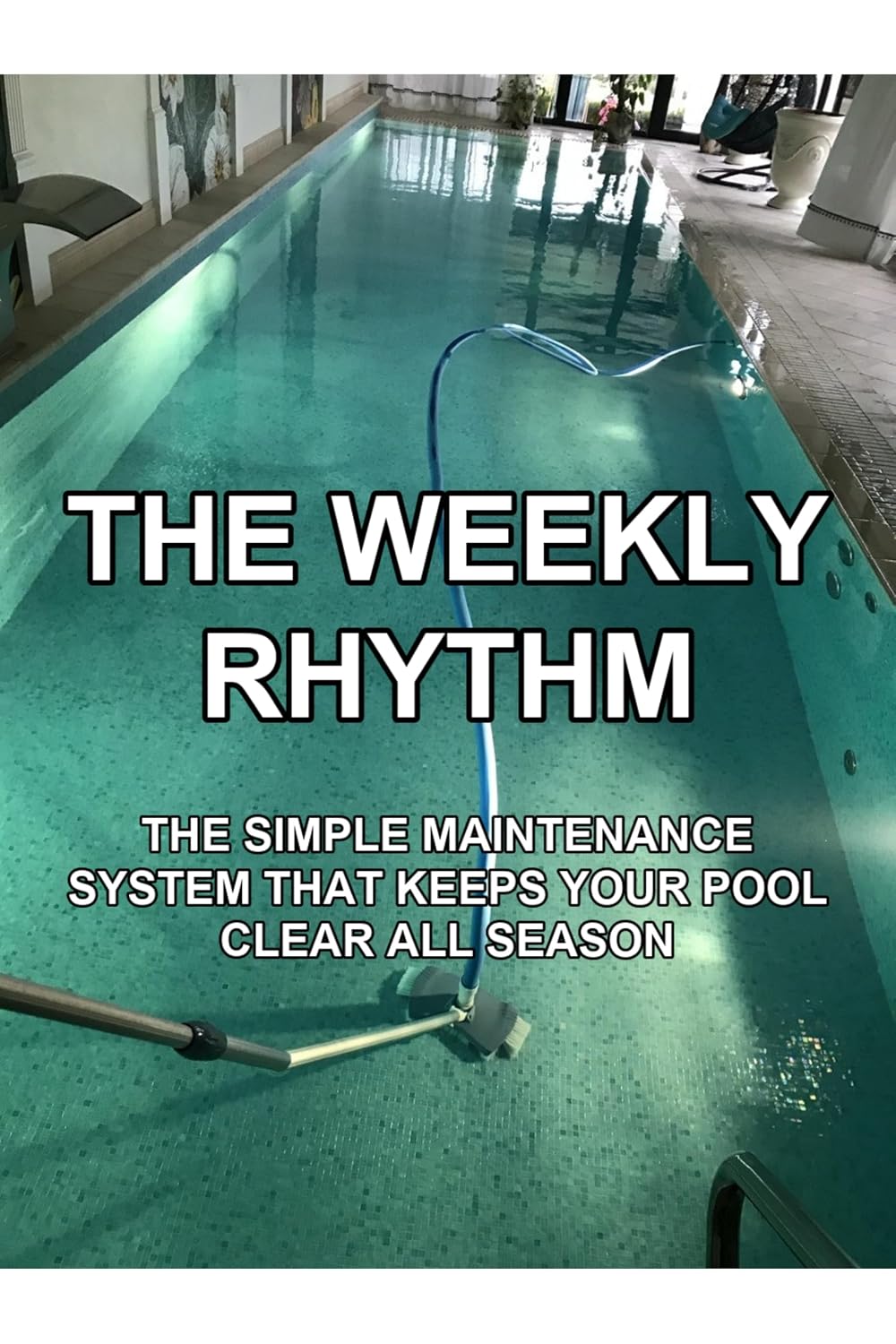 capítulo por capítulo baixar The Weekly Rhythm: The Simple Maintenance System That Keeps Your Pool Clear All Season (The Practical Pool Owner Book 3) (English Edition)