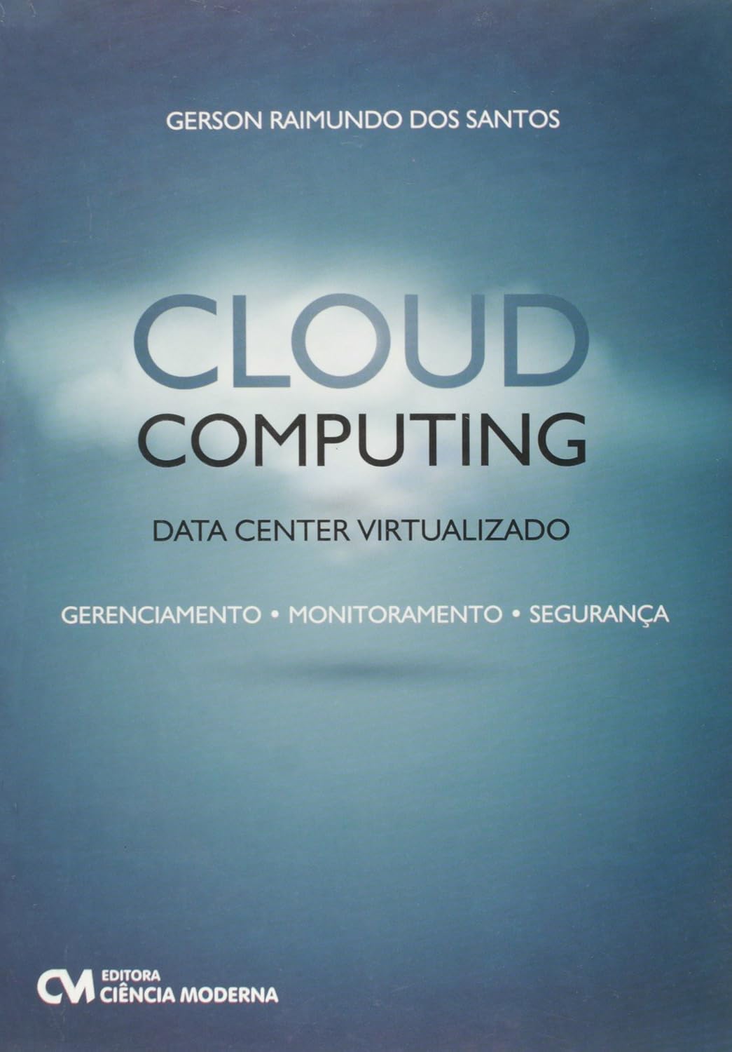 Cloud Computing. Data Center Virtualizado. Gerenciamento, Monitoramento, Segurança