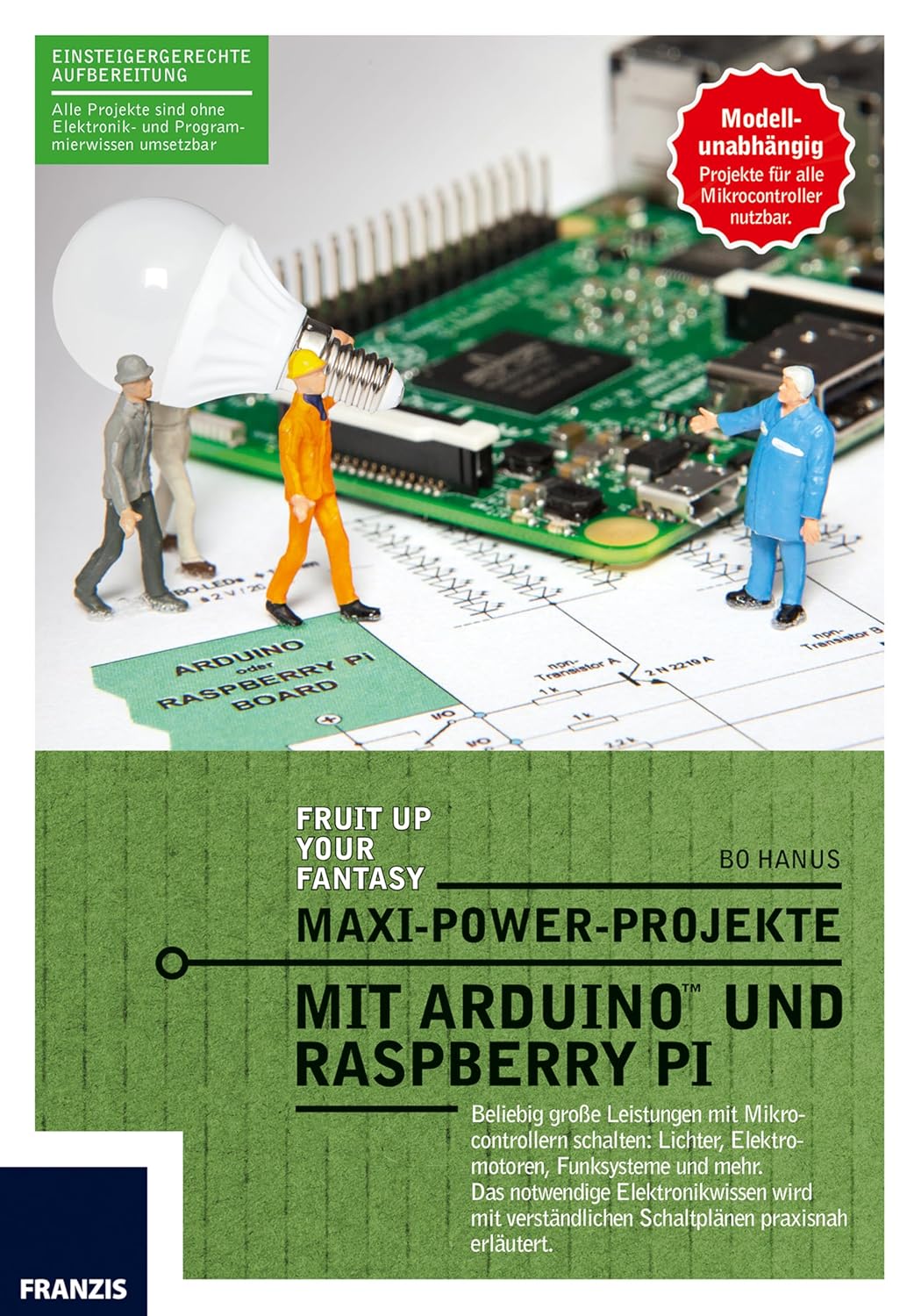 ler totalmente Maxi-Power-Projekte mit Arduino und Raspberry Pi: Beliebig große Leistungen mit Mikrocontrollern schalten: Lichter, Elektromotoren, Funksysteme und mehr.... (Arduino™ Mikrocontroller) (German Edition)