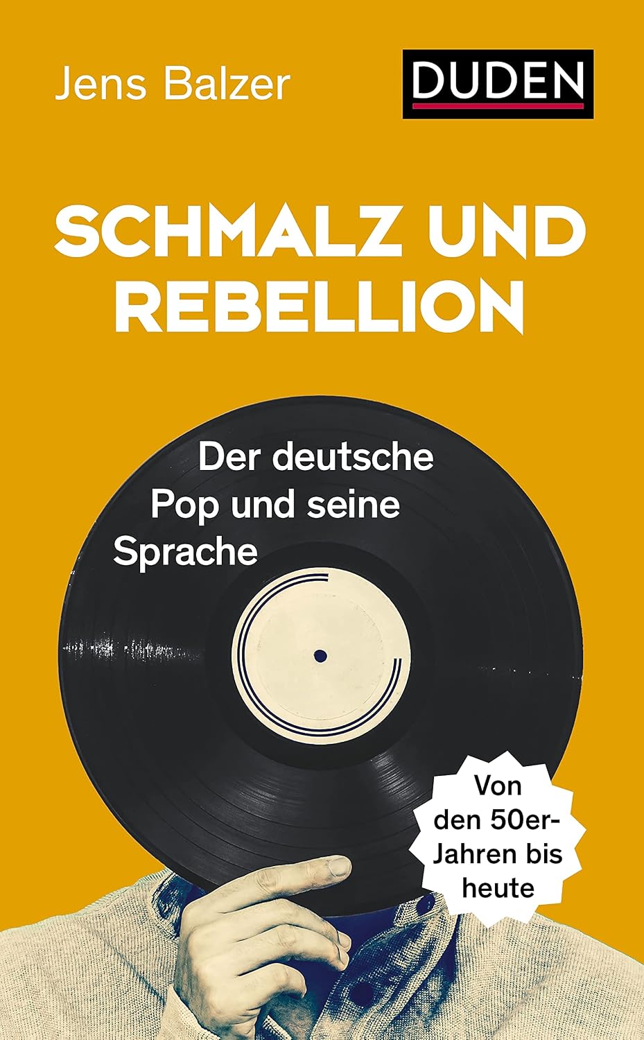 Schmalz und Rebellion: Der deutsche Pop und seine Sprache (Duden - Sachbuch) (German Edition)