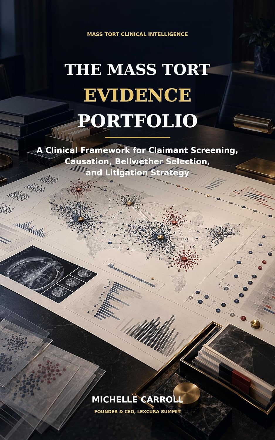 THE MASS TORT EVIDENCE PORTFOLIO: A Clinical Framework for Claimant Screening Causation Bellwether Selection and Litigation Strategy (English Edition)