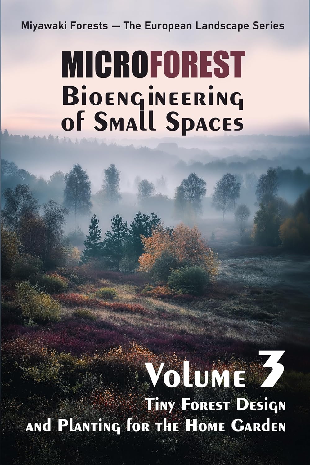ler totalmente MICROFOREST. Bioengineering of Small Spaces: Tiny Forest Design and Planting for the Home Garden (Miyawaki Forests — The European Landscape Series Book 3) (English Edition)