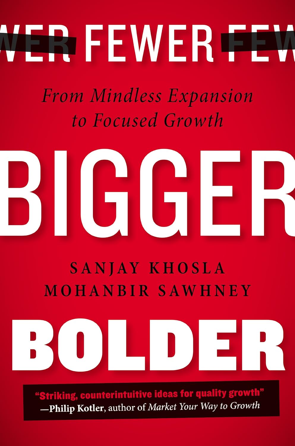 Fewer, Bigger, Bolder: From Mindless Expansion to Focused Growth (English Edition) baixar o livro de graça