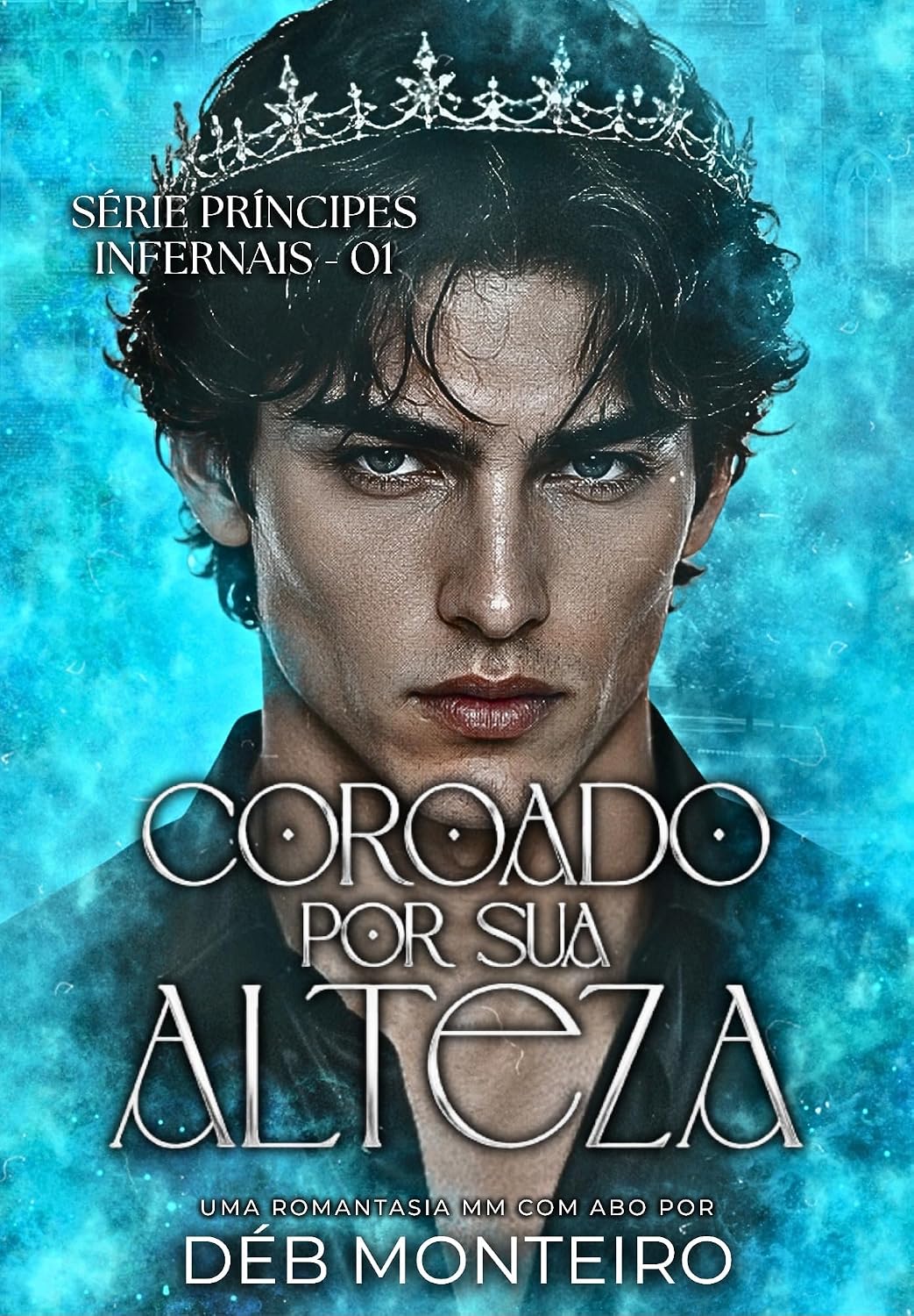 Coroado Por Sua Alteza: Romantasia MM com ABO (Príncipes Infernais Livro 1)