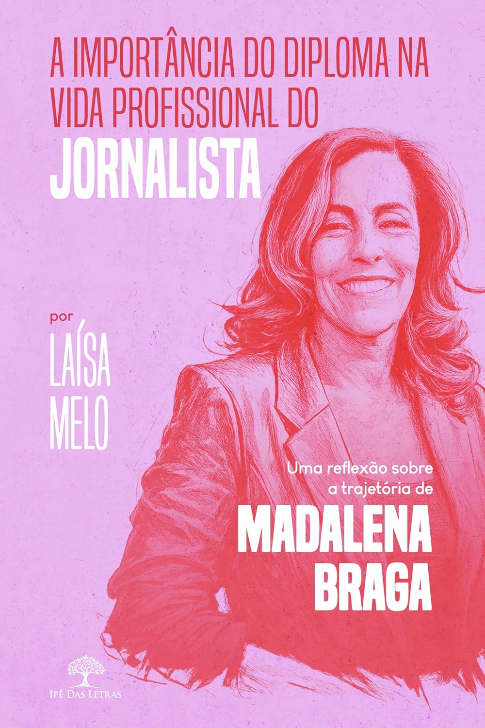 ler totalmente A IMPORTÂNCIA DO DIPLOMA NA VIDA PROFISSIONAL DO JORNALISTA: UMA REFLEXÃO SOBRE A TRAJETÓRIA DE MADALENA BRAGA