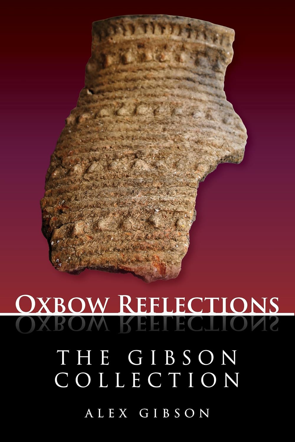 The Gibson Collection: Key Papers by Prehistorian Alex Gibson on Pottery, Settlement and Burial in the Neolithic and Bronze Age baixar livro de graça