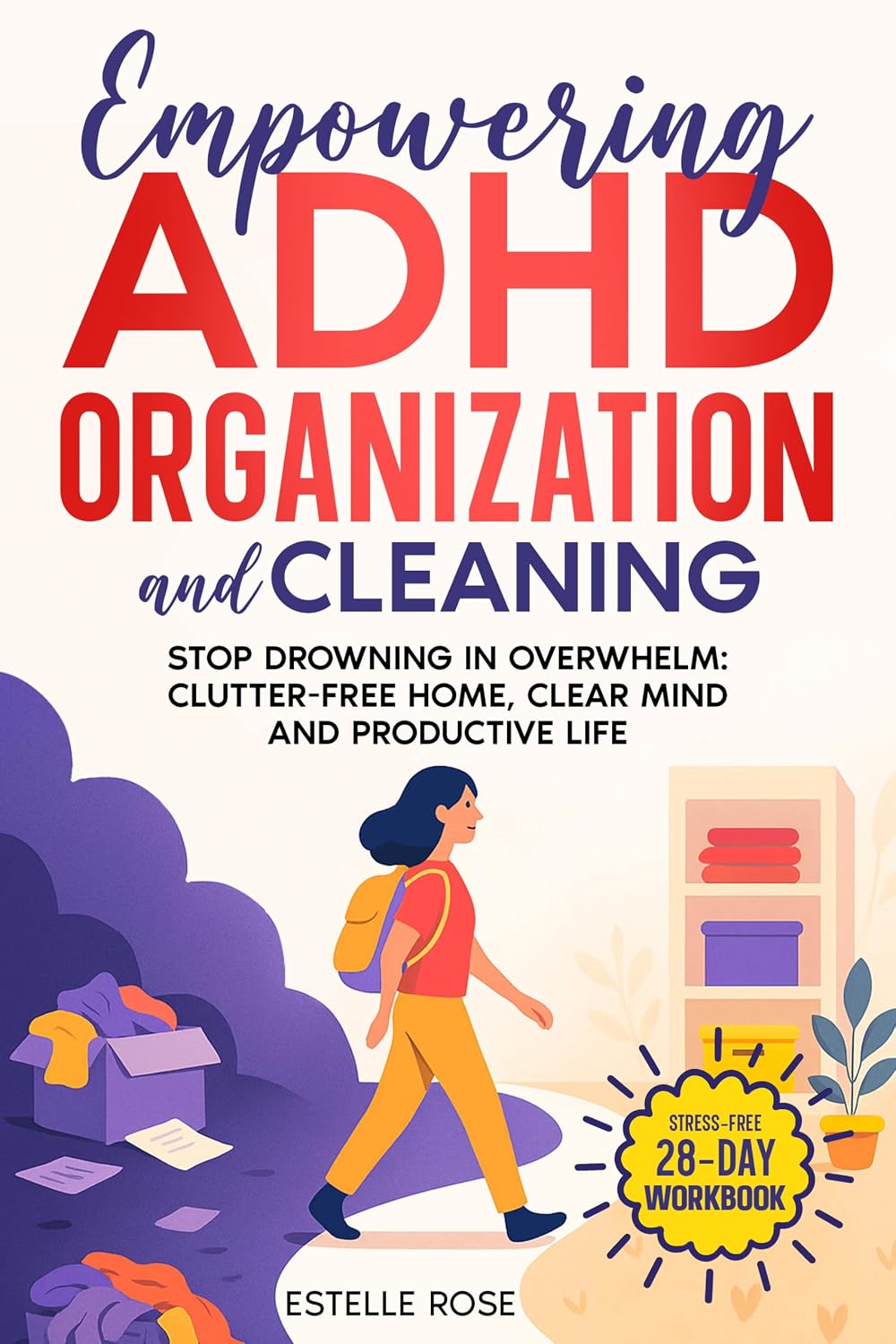 ler totalmente Empowering ADHD Organization and Cleaning: Stop Drowning in Overwhelm: The 28-Day Workbook for a Clutter-Free Home, Clear Mind and Productive Life (English Edition)