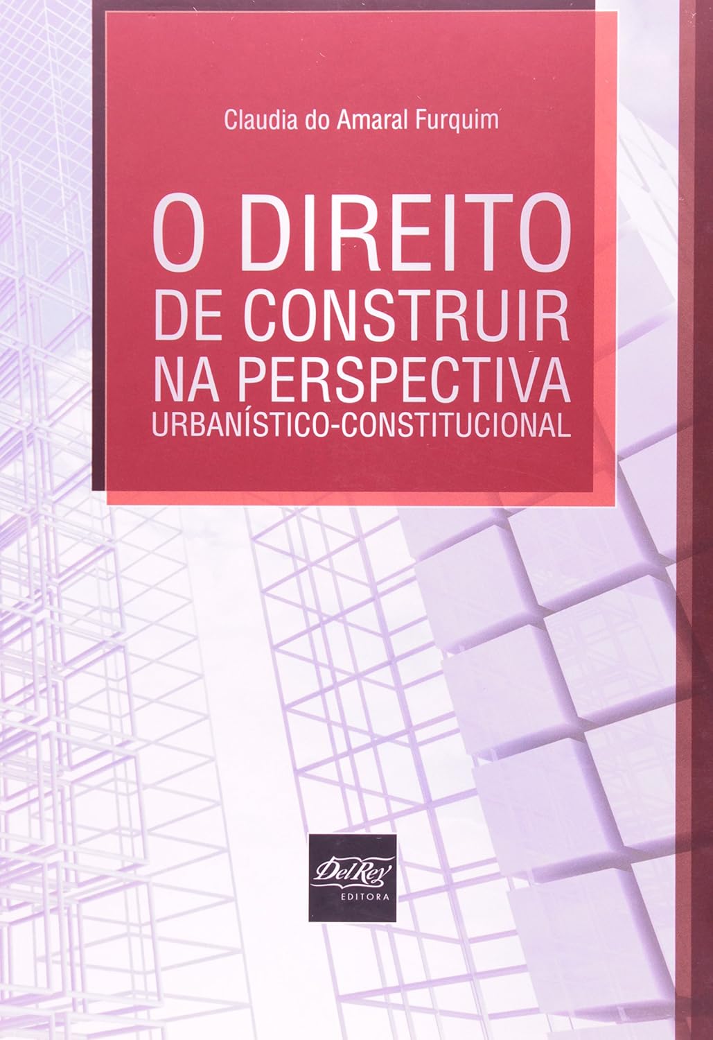 ler totalmente O Direito De Construir Na Perspectiva Urbanístico-Constitucional