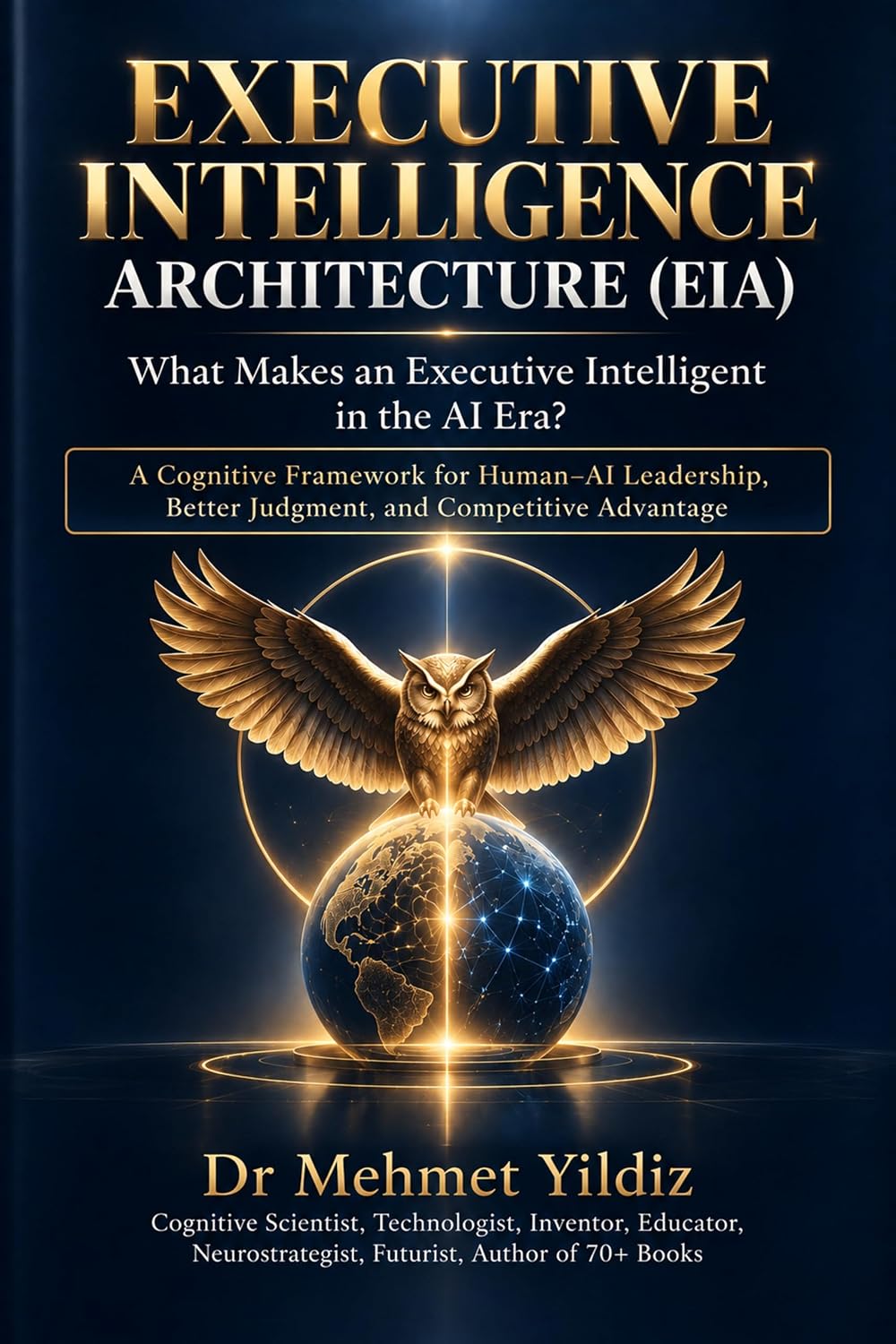 Executive Intelligence Architecture (EIA): What Makes an Executive Intelligent in the AI Era? (Leadership Concepts and Case Studies by Dr Mehmet Yildiz) (English Edition) baixar o livro de graça