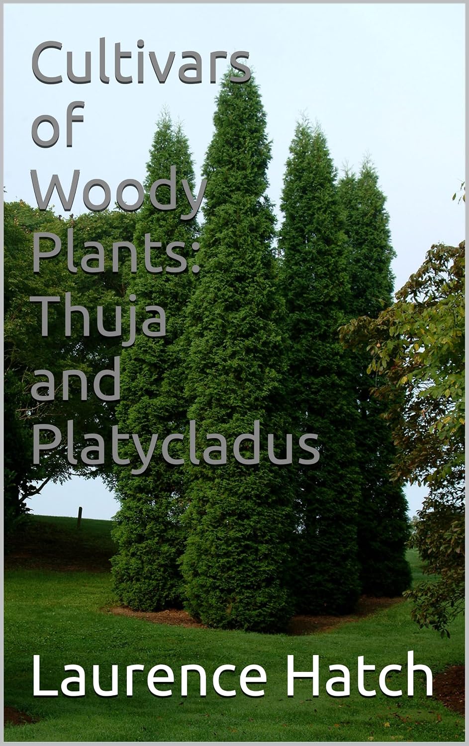 Cultivars of Woody Plants: Thuja and Platycladus (English Edition) baixar livro de graça