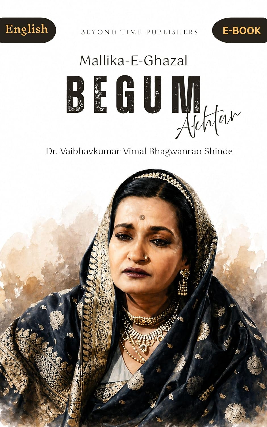 Begum Akhtar : Mallika e ghazal (English Edition)