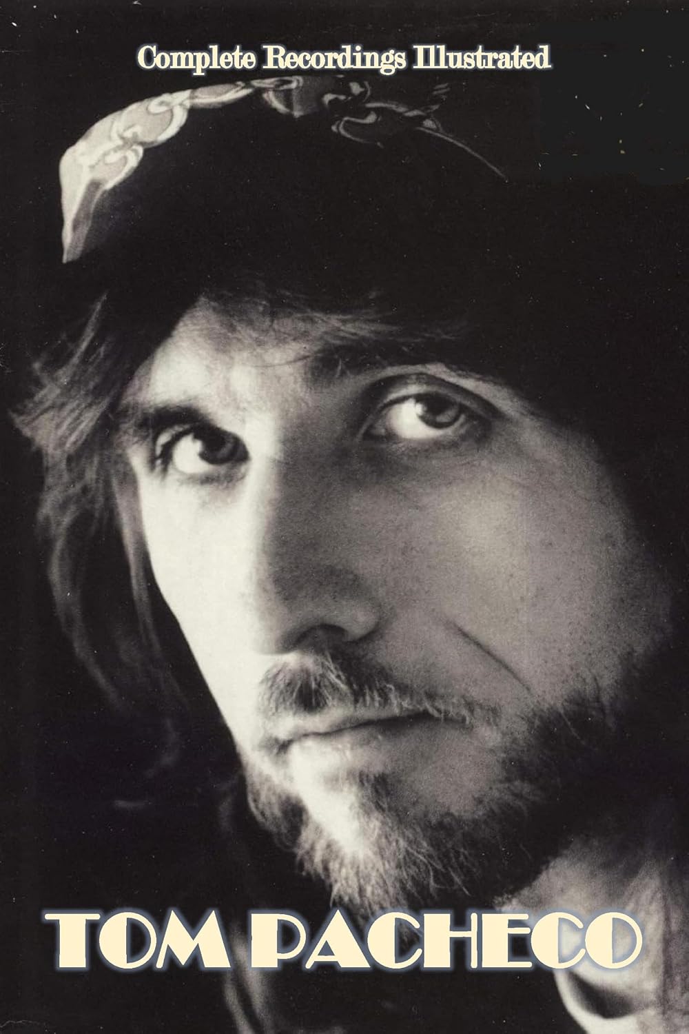 Tom Pacheco: Complete Recordings Illustrated (Essential Discographies Book 288) (English Edition)
