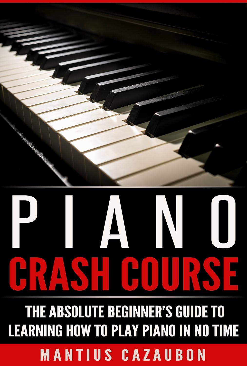 Piano Crash Course: The Absolute Beginner’s Guide To Learning How To Play Piano In No Time (English Edition) baixar o livro de graça