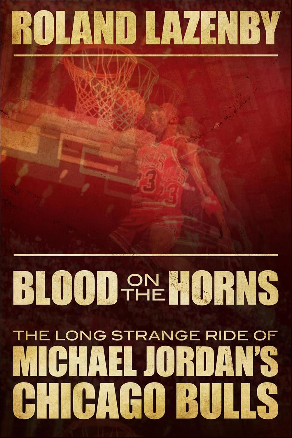 Blood on the Horns: The Long Strange Ride of Michael Jordan's Chicago Bulls (English Edition)