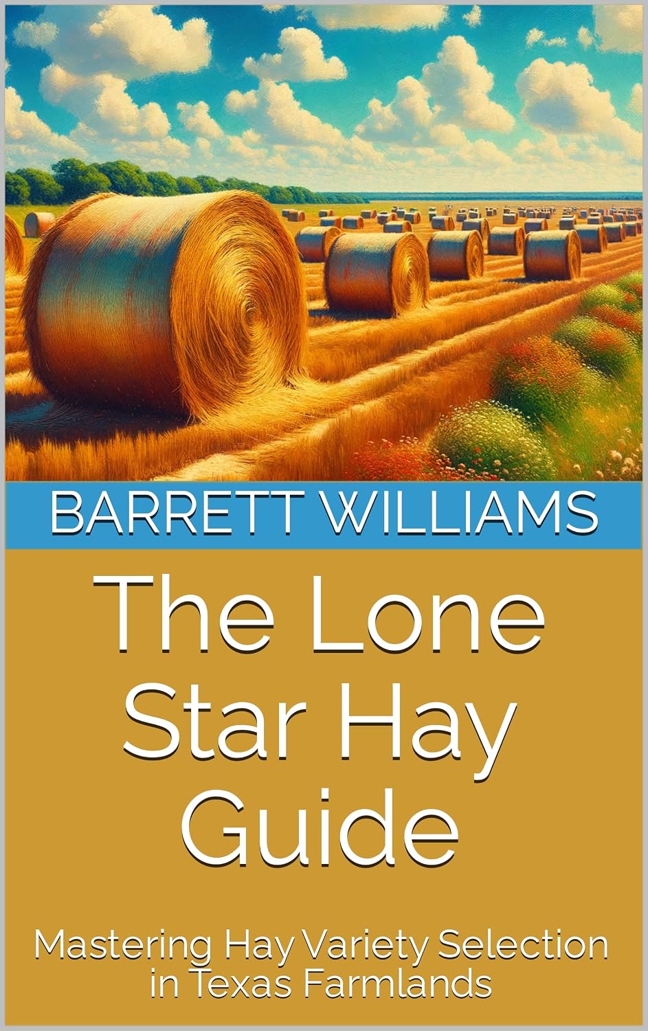 The Lone Star Hay Guide: Mastering Hay Variety Selection in Texas Farmlands (Lone Star Harvest: Nurturing Profitable Hay Farming in Texas Book 4) (English Edition) baixar o livro de graça